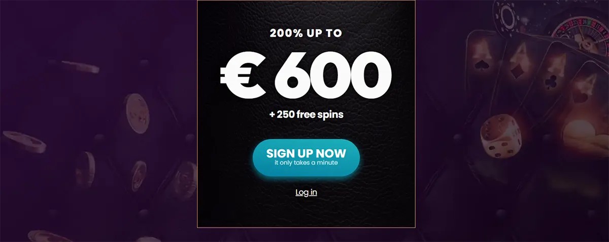 Pop-up bonus banner showing “200% up to €600 + 250 free spins” with a blue “Sign Up Now” button and a “Log in” link on a dark textured panel over a purple casino-themed background with coins and cards.